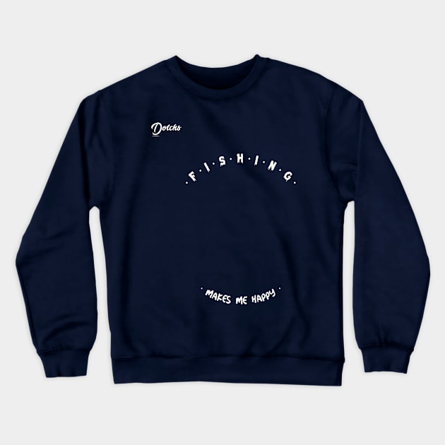 fishing make me happy - Dotchs Crewneck Sweatshirt by Dotchs